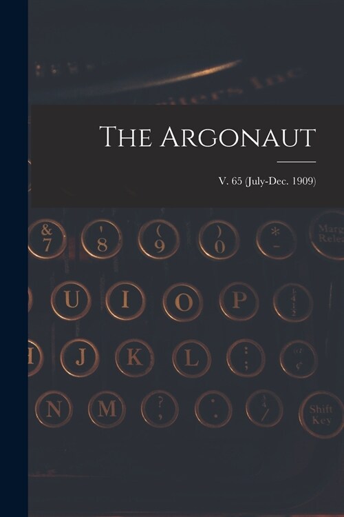The Argonaut; v. 65 (July-Dec. 1909) (Paperback)