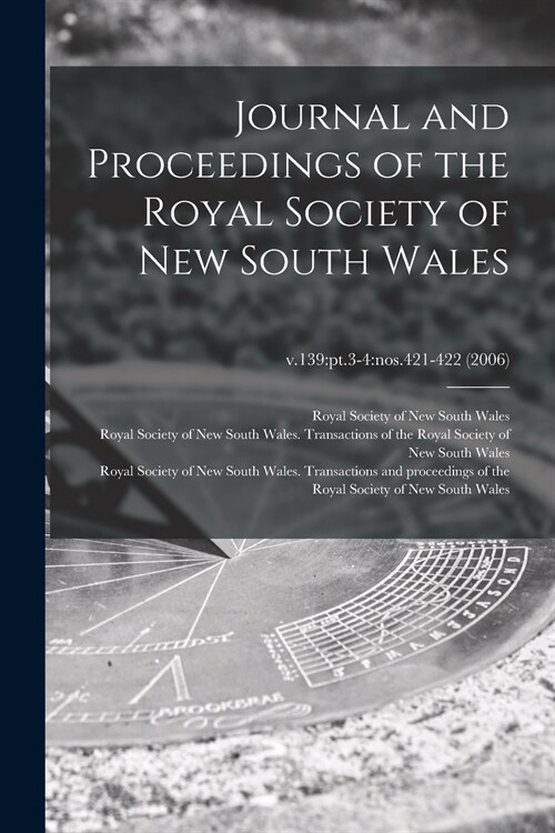 Journal and Proceedings of the Royal Society of New South Wales; v.139: pt.3-4: nos.421-422 (2006) (Paperback)