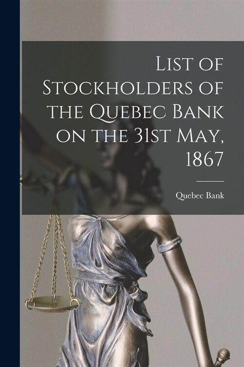 List of Stockholders of the Quebec Bank on the 31st May, 1867 [microform] (Paperback)