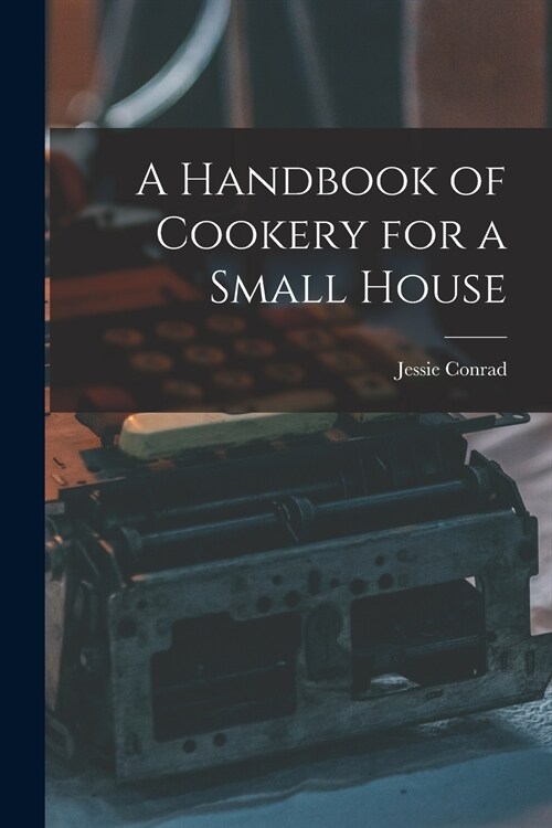 A Handbook of Cookery for a Small House (Paperback)