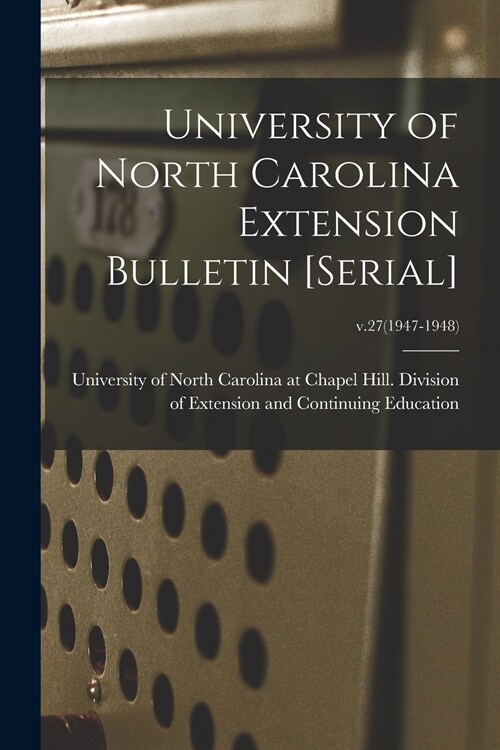 University of North Carolina Extension Bulletin [serial]; v.27(1947-1948) (Paperback)