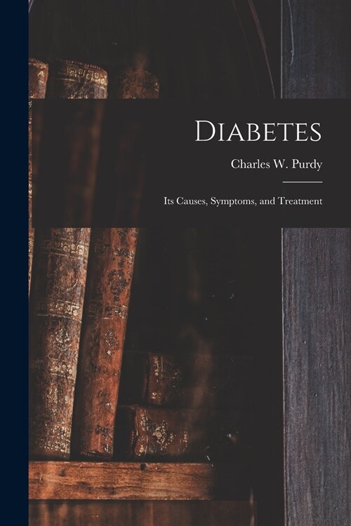 Diabetes: Its Causes, Symptoms, and Treatment (Paperback)