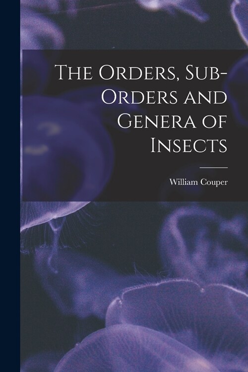 The Orders, Sub-orders and Genera of Insects [microform] (Paperback)