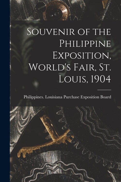 Souvenir of the Philippine Exposition, Worlds Fair, St. Louis, 1904 [microform] (Paperback)