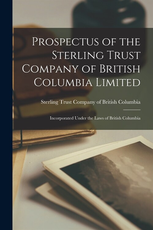 Prospectus of the Sterling Trust Company of British Columbia Limited [microform]: Incorporated Under the Laws of British Columbia (Paperback)