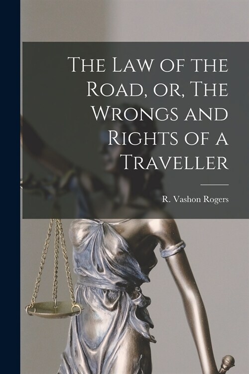 The Law of the Road, or, The Wrongs and Rights of a Traveller [microform] (Paperback)