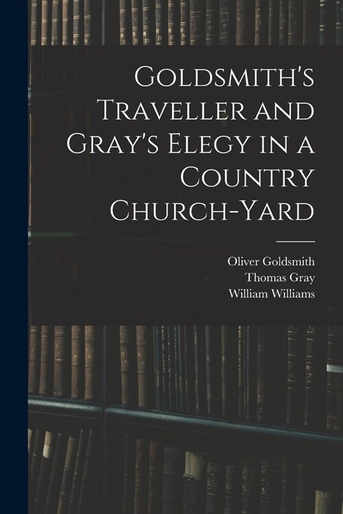 Goldsmiths Traveller and Grays Elegy in a Country Church-yard (Paperback)