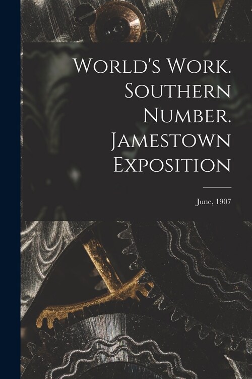 Worlds Work. Southern Number. Jamestown Exposition; June, 1907 (Paperback)