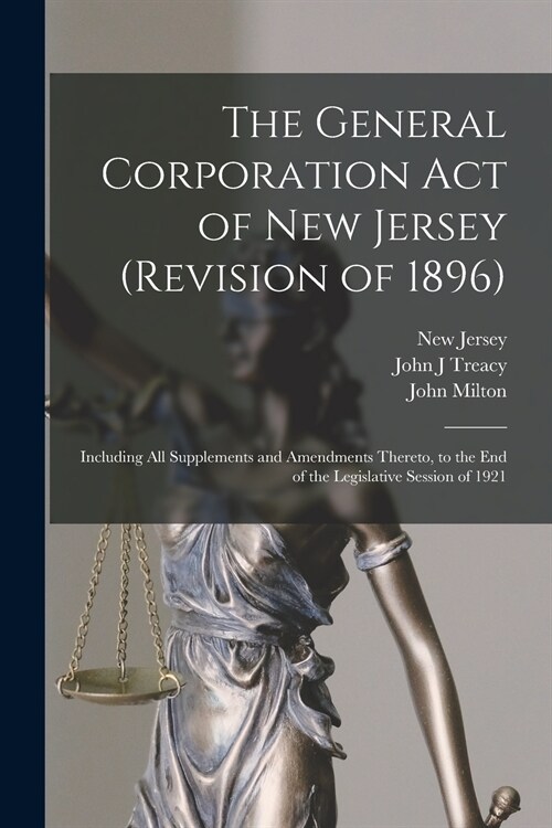 The General Corporation Act of New Jersey (revision of 1896): Including All Supplements and Amendments Thereto, to the End of the Legislative Session (Paperback)