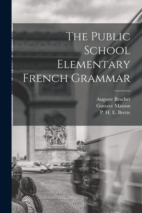 The Public School Elementary French Grammar [microform] (Paperback)