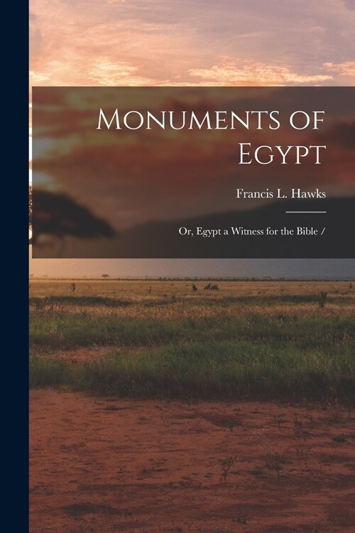 Monuments of Egypt: or, Egypt a Witness for the Bible / (Paperback)