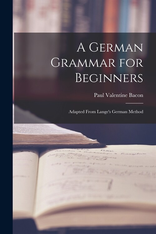 A German Grammar for Beginners: Adapted From Langes German Method (Paperback)