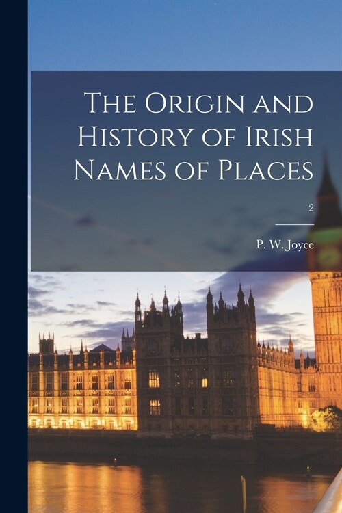 The Origin and History of Irish Names of Places; 2 (Paperback)