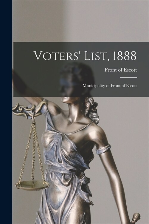 Voters List, 1888 [microform]: Municipality of Front of Escott (Paperback)