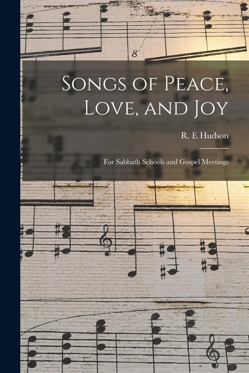 Songs of Peace, Love, and Joy: for Sabbath Schools and Gospel Meetings (Paperback)