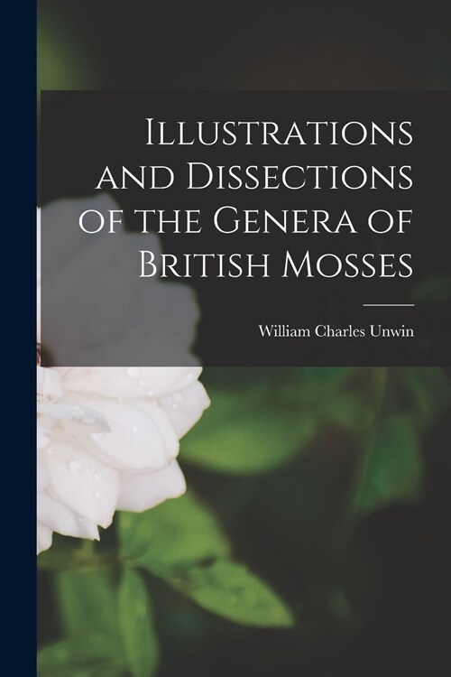 Illustrations and Dissections of the Genera of British Mosses (Paperback)