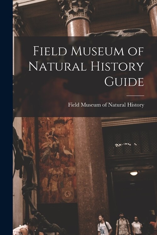 Field Museum of Natural History Guide (Paperback)