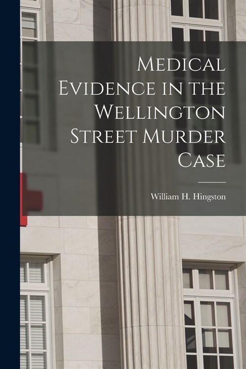 Medical Evidence in the Wellington Street Murder Case [microform] (Paperback)