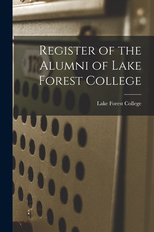 Register of the Alumni of Lake Forest College (Paperback)