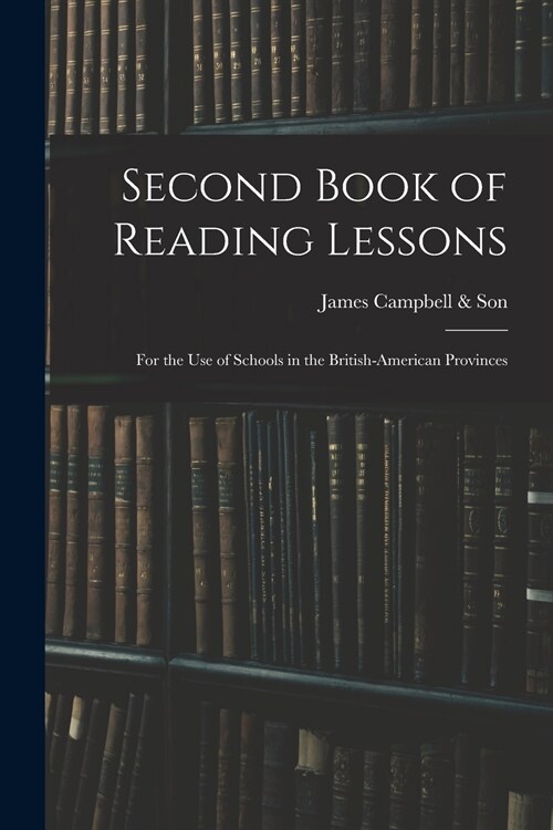 Second Book of Reading Lessons; for the Use of Schools in the British-American Provinces (Paperback)