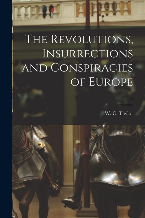 The Revolutions, Insurrections and Conspiracies of Europe; 1 (Paperback)