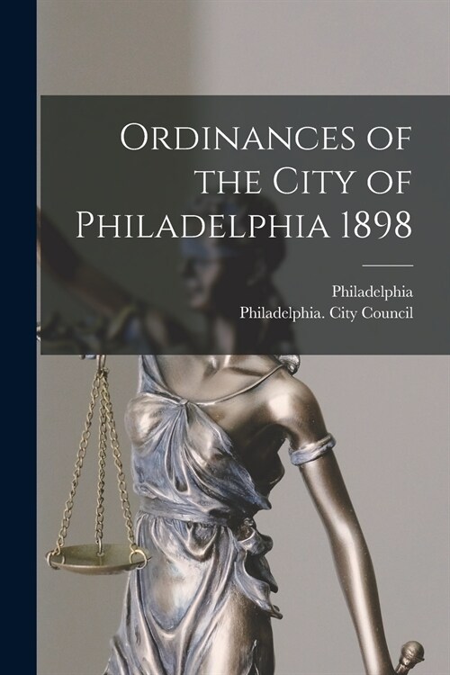 Ordinances of the City of Philadelphia 1898 (Paperback)