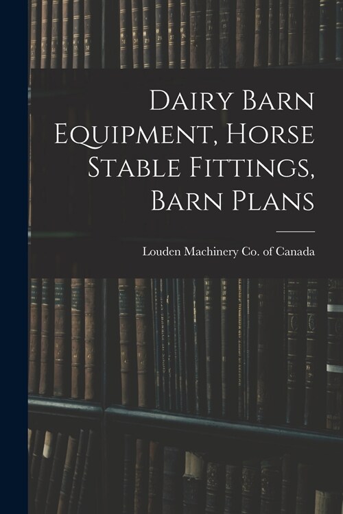 Dairy Barn Equipment, Horse Stable Fittings, Barn Plans (Paperback)