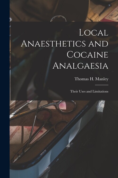 Local Anaesthetics and Cocaine Analgaesia: Their Uses and Limitations (Paperback)
