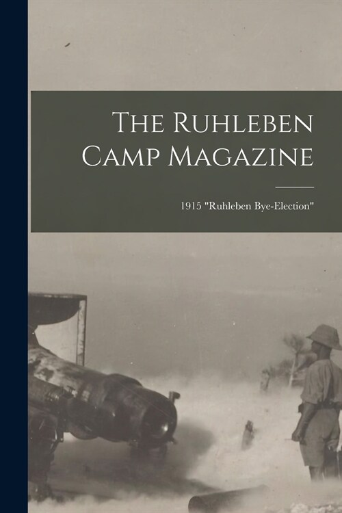The Ruhleben Camp Magazine; 1915 Ruhleben Bye-Election (Paperback)