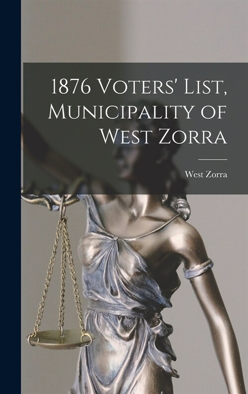1876 Voters List, Municipality of West Zorra [microform] (Hardcover)