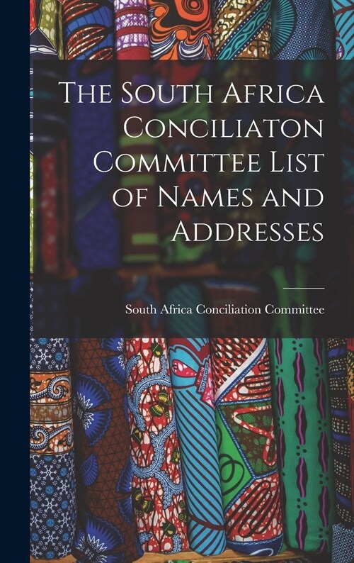 The South Africa Conciliaton Committee List of Names and Addresses (Hardcover)