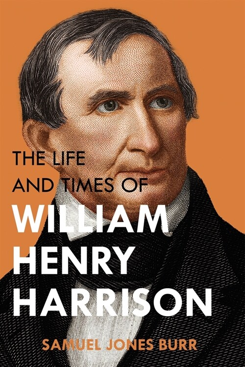 The Life and Times of William Henry Harrison (Paperback)