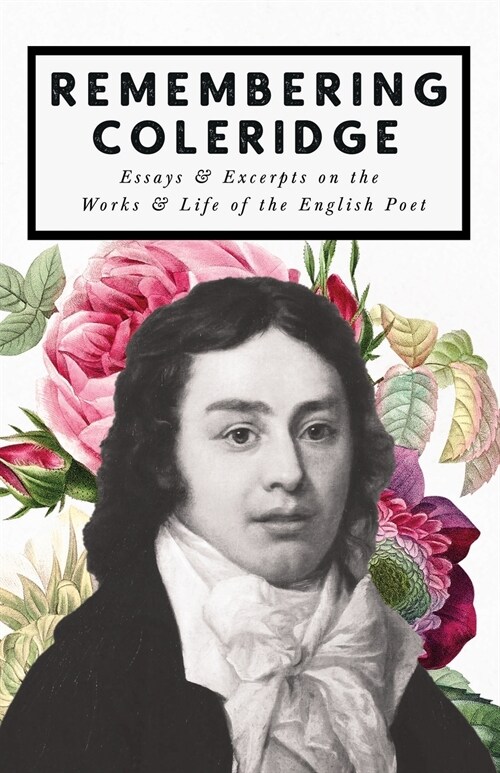 Remembering Coleridge - Essays & Excerpts on the Life & Works of the English Poet (Paperback)