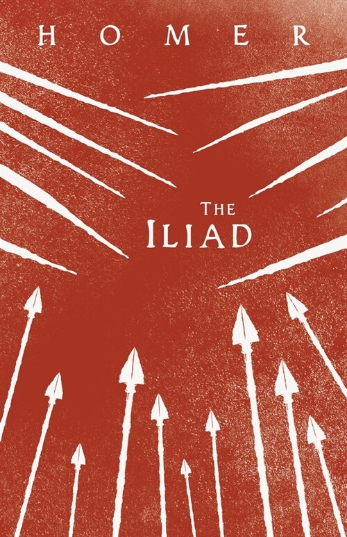 The Iliad: Homers Greek Epic with Selected Writings (Paperback)