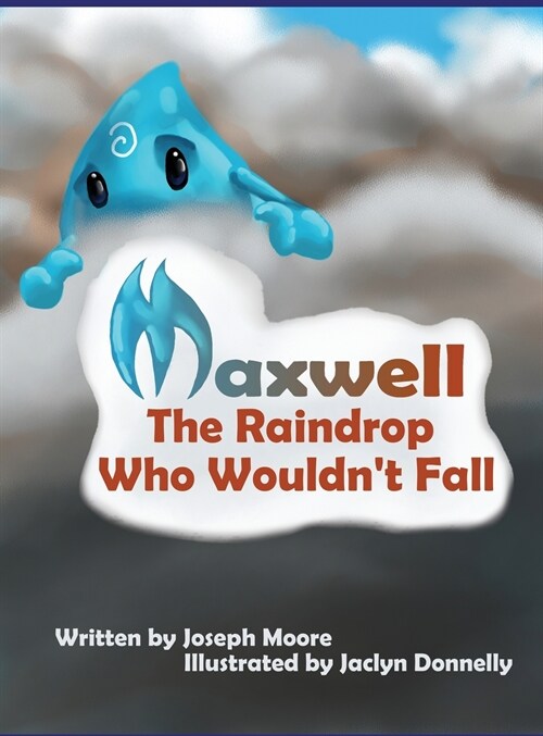 Maxwell, the Raindrop Who Wouldnt Fall (Hardcover)