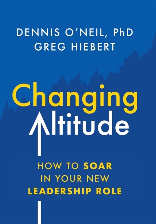 Changing Altitude: How to Soar in Your New Leadership Role (Hardcover)