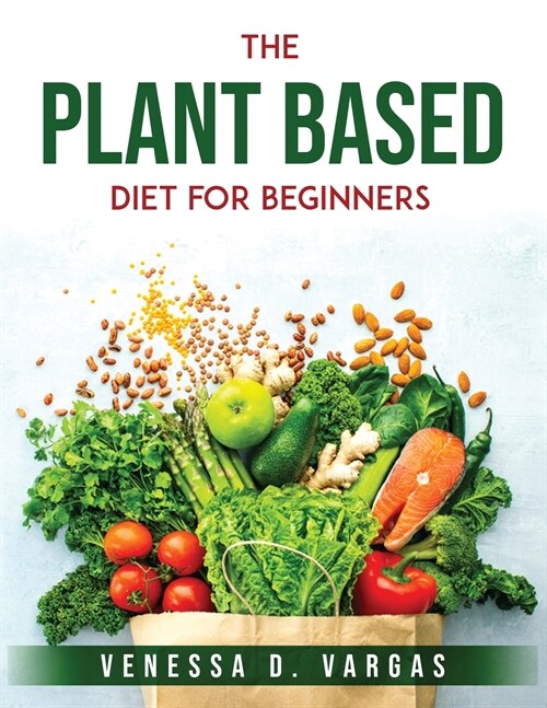 The Plant Based Diet for Beginners (Paperback)