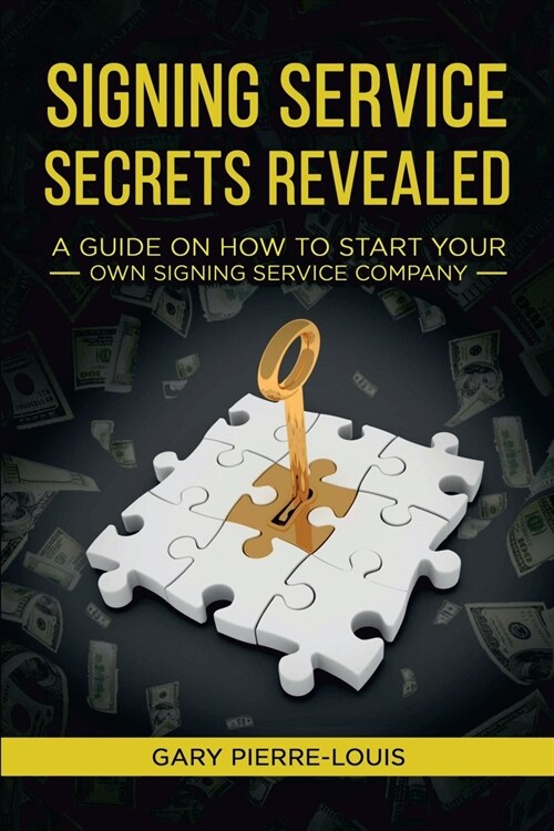 Signing Service Secrets Revealed: A Guide on How to Start Your Own Signing Service Service Company (Paperback)