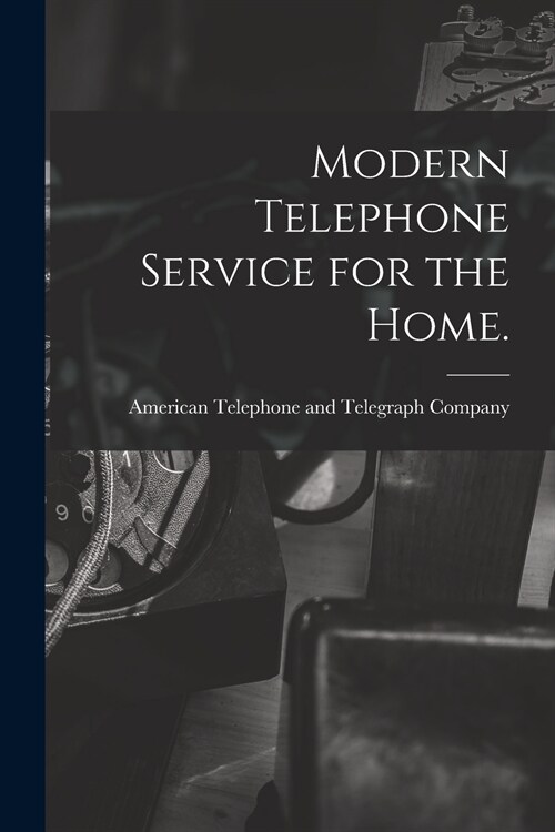 Modern Telephone Service for the Home. (Paperback)