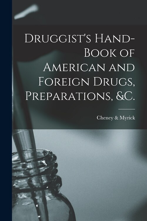 Druggists Hand-book of American and Foreign Drugs, Preparations, &c. (Paperback)