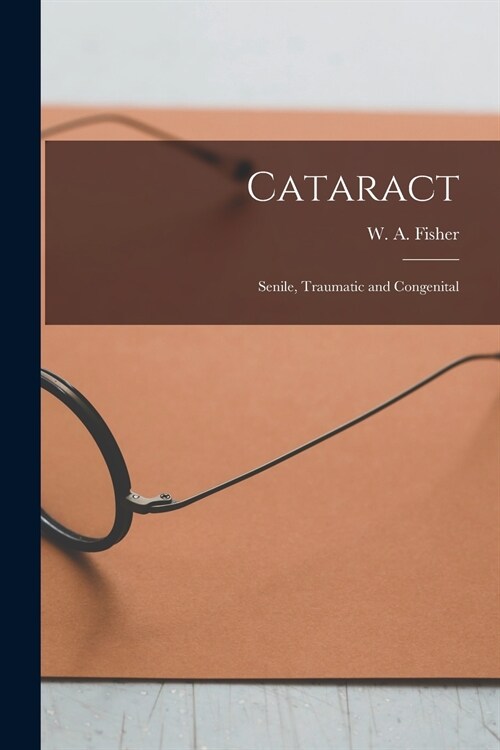 Cataract; Senile, Traumatic and Congenital (Paperback)
