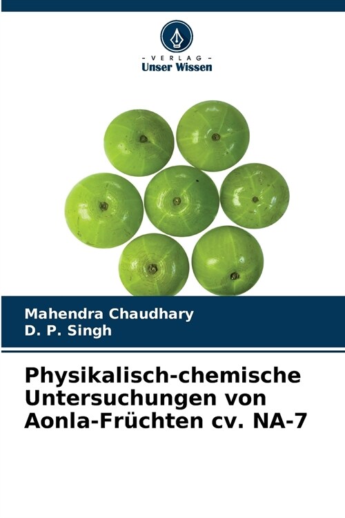 Physikalisch-chemische Untersuchungen von Aonla-Fr?hten cv. NA-7 (Paperback)