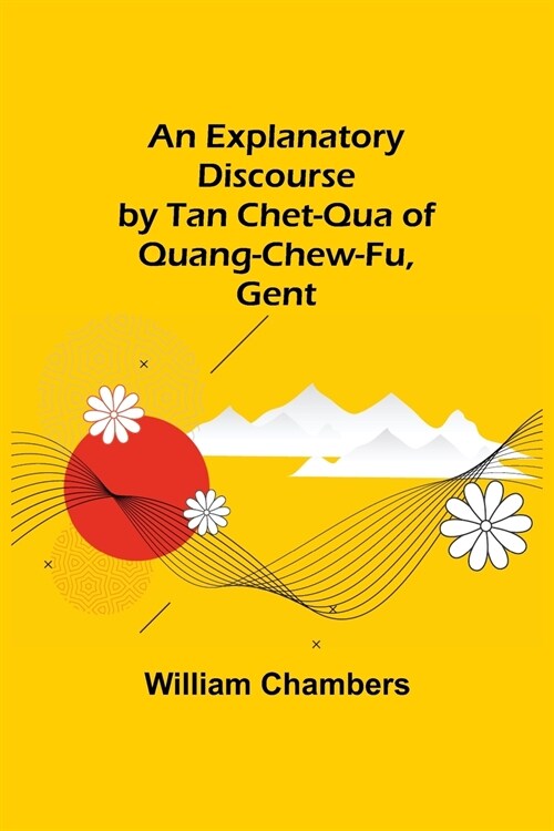 An Explanatory Discourse by Tan Chet-qua of Quang-chew-fu, Gent. (Paperback)