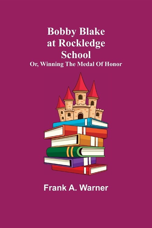 Bobby Blake at Rockledge School; or, Winning the Medal of Honor (Paperback)