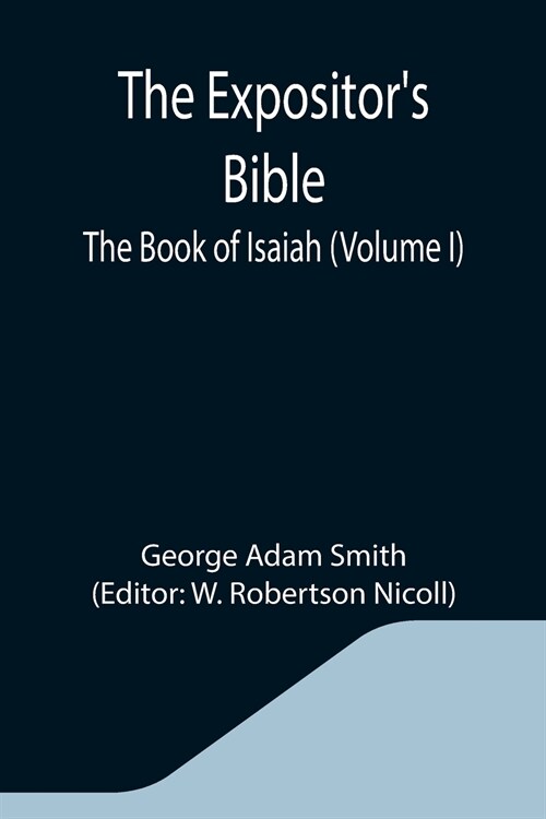 The Expositors Bible: The Book of Isaiah (Volume I) (Paperback)