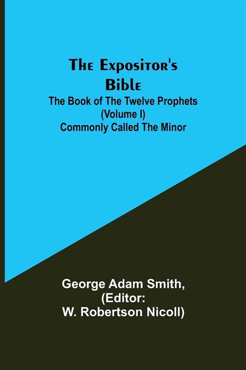 The Expositors Bible: The Book of the Twelve Prophets (Volume I) Commonly Called the Minor (Paperback)