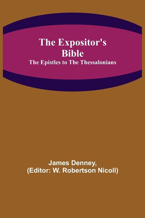 The Expositors Bible: The Epistles to the Thessalonians (Paperback)