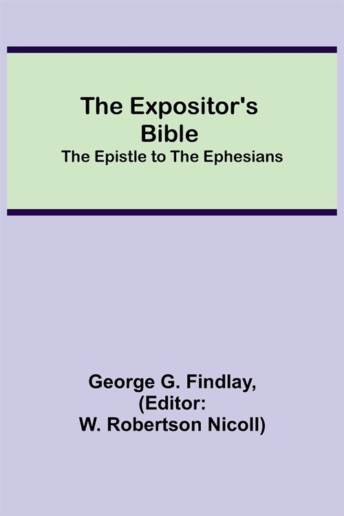 The Expositors Bible: The Epistle to the Ephesians (Paperback)