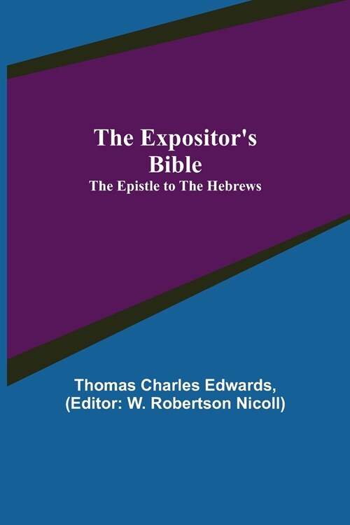 The Expositors Bible: The Epistle to the Hebrews (Paperback)