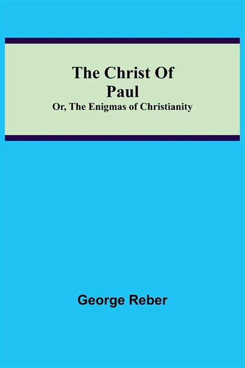 The Christ Of Paul; Or, The Enigmas of Christianity (Paperback)